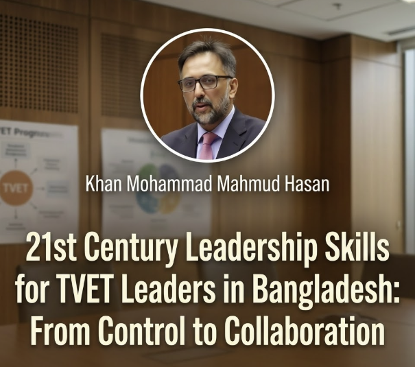 21st Century Leadership Skills for TVET Leaders in Bangladesh: From Control to Collaboration