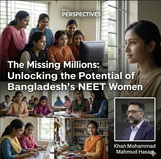 The Missing Millions: Unlocking the Potential of Bangladesh’s NEET Women