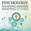 Educational Psychology: Shaping Minds, Shaping Futures