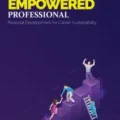 The Empowered Professional – Personal Development for Career Sustainability